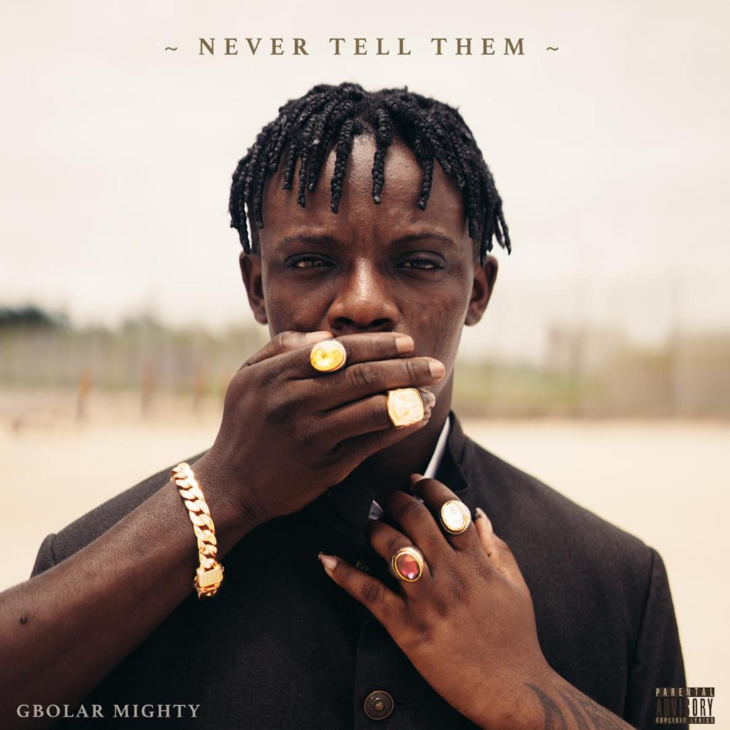 Gbolar Mighty – Never Tell Them