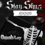 Stay Shun – Ayayayo Ft. Omah Lay