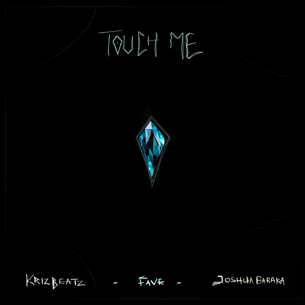 Krizbeatz – Touch Me Ft. Fave &. Joshua Baraka