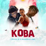 Trvck’n – Koba Ft BhadBoi OML